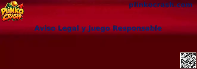 Aviso Legal y Juego Responsable de Plinko Crash