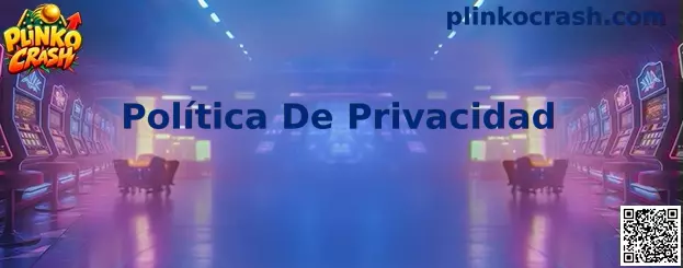 Política De Privacidad y protección de datos de Plinko Crash