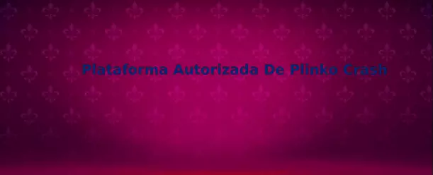 Guía para comprobar una Plataforma Autorizada De Plinko Crash