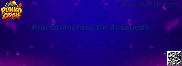 Guía de Procedimientos De Búsqueda para investigar información sobre Plinko Crash