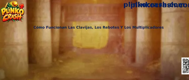 Cómo funcionan las clavijas los rebotes y los multiplicadores en Plinko Crash
