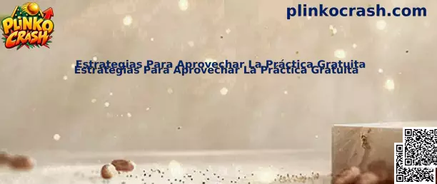 Estrategias para aprovechar la práctica gratuita en Plinko Crash