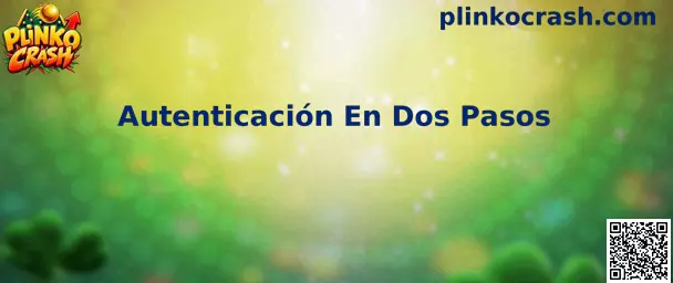 Autenticación En Dos Pasos en Plinko Crash