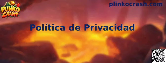 Información sobre la Política de Privacidad de Plinko Crash